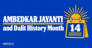 Read more about the article Ambedkar Jayanti and Dalit History Month Explained
