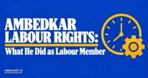 Read more about the article Ambedkar Labour Rights: What He Did as Labour Member