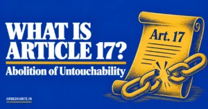 Read more about the article What Is Article 17? Abolition of Untouchability Explained