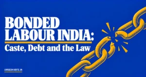 Read more about the article Bonded Labour India: Caste, Debt Bondage and the Law