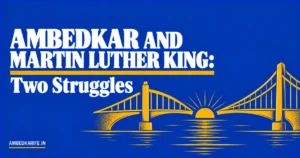 Read more about the article Ambedkar Martin Luther King: Two Struggles Compared