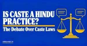 Read more about the article Is Caste a Hindu Practice? The Debate Over Caste Laws