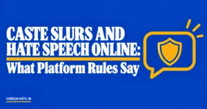 Read more about the article Caste Slurs and Hate Speech Online: What Platform Rules Say
