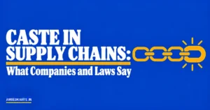 Read more about the article Caste in Supply Chains: What Companies and Laws Say