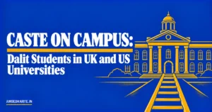 Read more about the article Caste on Campus: Dalit Students in UK and US Universities