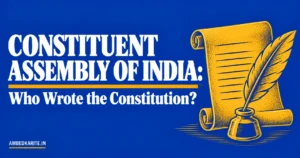 Read more about the article Constituent Assembly of India: Who Wrote the Constitution?