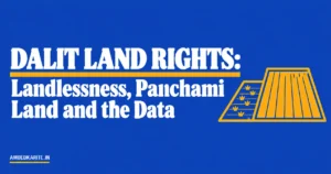 Read more about the article Dalit Land Rights: Landlessness, Panchami Land and the Data