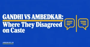 Read more about the article Gandhi vs Ambedkar: Where They Disagreed on Caste