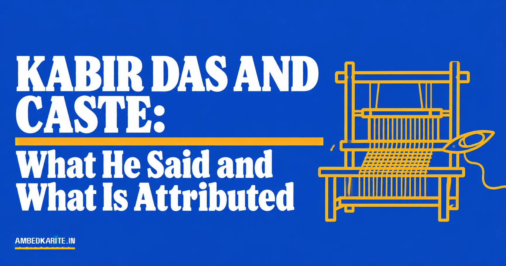 You are currently viewing Kabir Das and Caste: What He Said and What Is Attributed