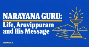 Read more about the article Narayana Guru: Life, Aruvippuram and His Message