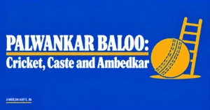 Read more about the article Palwankar Baloo: Cricket, Caste and Ambedkar