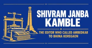 Read more about the article Shivram Janba Kamble: The Editor Who Called Ambedkar