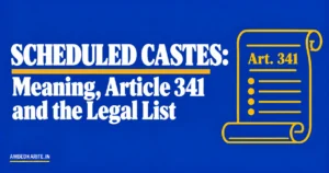 Read more about the article Scheduled Castes: Meaning, Article 341 and the Legal List