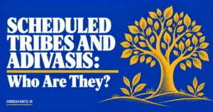 Read more about the article Scheduled Tribes and Adivasis: Who Are They?